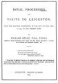 Royal progresses and visits to Leicester, from the reputed foundation of the city by King Leir,...