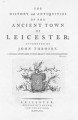 The history and antiquities of the ancient town of Leicester.